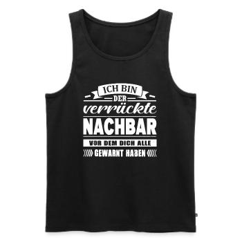 Ich Bin Der Verrückte Nachbar Nachbarschaft - Männer Premium Bio Tank Top - Schwarz - Vorne - Michal (187cm)