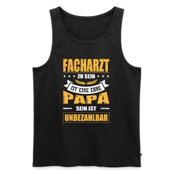 Facharzt Zu Sein Eine Ehre Papa Sein Unbezahlbar - Männer Premium Bio Tank Top - Schwarz - Vorne - Michal (187cm)