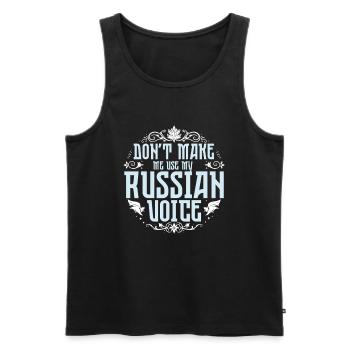 Don't Make Me Use My Russian Voice - Männer Premium Bio Tank Top - Schwarz - Vorne - Michal (187cm)