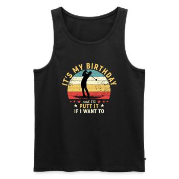 Golf It s My Birthday and I ll Putt It If I W - Männer Premium Bio Tank Top - Schwarz - Vorne - Michal (187cm)