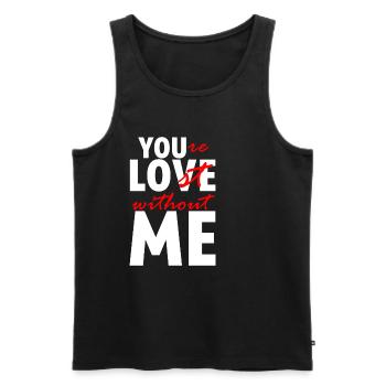 You're Lost Without Me - Männer Premium Bio Tank Top - Schwarz - Vorne - Michal (187cm)