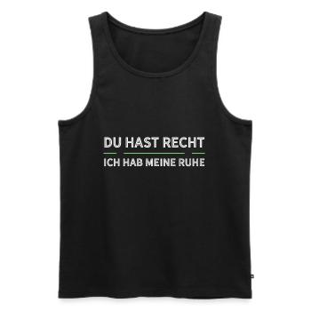 Du Hast Recht Und Ich Meine Ruhe - Männer Premium Bio Tank Top - Schwarz - Vorne - Michal (187cm)