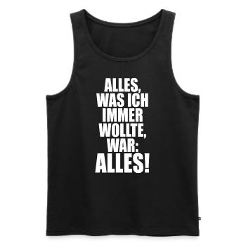 Alles Was Ich Immer Wollte War Alles! Ironie Alles - Männer Premium Bio Tank Top - Schwarz - Vorne - Michal (187cm)