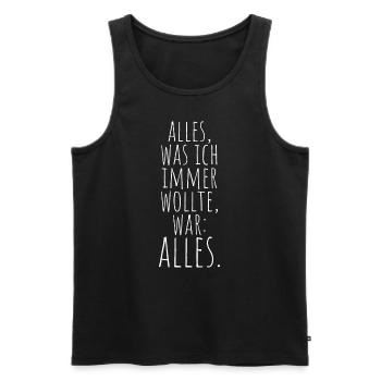 Alles Was Ich Immer Wollte War Alles! Ironie Alles - Männer Premium Bio Tank Top - Schwarz - Vorne - Michal (187cm)