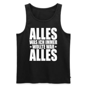 Alles Was Ich Immer Wollte War Alles! Ironie Alles - Männer Premium Bio Tank Top - Schwarz - Vorne - Michal (187cm)