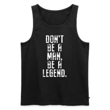 Don't Be A Man Be A Legend Mann Vatertag Legende - Männer Premium Bio Tank Top - Schwarz - Vorne - AI Model Male 178 light (178cm)
