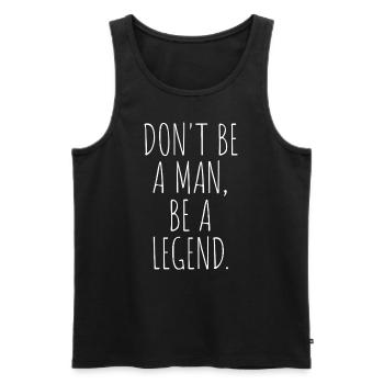 Don't Be A Man Be A Legend Mann Vatertag Legende - Männer Premium Bio Tank Top - Schwarz - Vorne - AI Model Male 178 light (178cm)