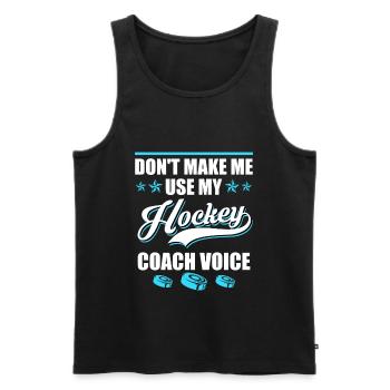 Dont make me use my Hockey Coach Voice - Men's Premium Organic Tank Top - black - Front - AI Model Male 178 light (178cm)