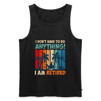 I don't have to do anything I'm retired - Men's Premium Organic Tank Top - black - Front - AI Model Male 178 light (178cm)