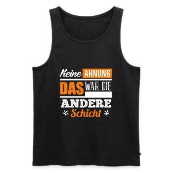 Keine Ahnung war die andere Schicht Schichtdienst - Männer Premium Bio Tank Top - Schwarz - Vorne - Michal (187cm)