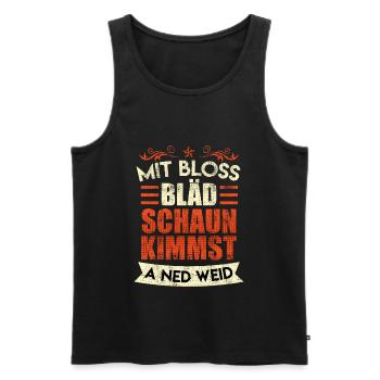 Mit blöd gucken kommst auch nicht weit Bayrisch - Männer Premium Bio Tank Top - Schwarz - Vorne - AI Model Male 178 light (178cm)