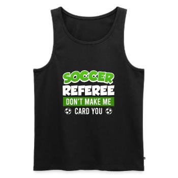 Soccer Referee don't let me give me a card - Men's Premium Organic Tank Top - black - Front - AI Model Male 178 light (178cm)
