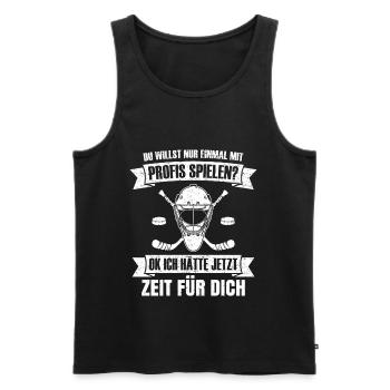Eishockey Du willst nur mit Profis spielen Hockey - Männer Premium Bio Tank Top - Schwarz - Vorne - Michal (187cm)