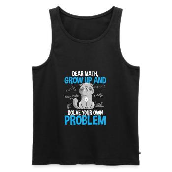 Dear Math Grow Up And Solve Your Own Problems - Men's Premium Organic Tank Top - black - Front - AI Model Male 178 light (178cm)