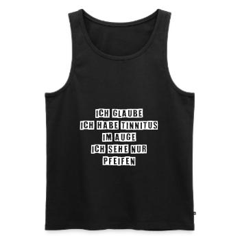 Ich Glaube Ich Habe Tinnitus Im Auge - Männer Premium Bio Tank Top - Schwarz - Vorne - Michal (187cm)
