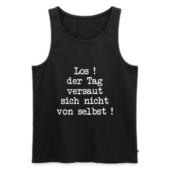 Los! Der Tag versaut sich nicht von selbst! - Männer Premium Bio Tank Top - Schwarz - Vorne - Michal (187cm)