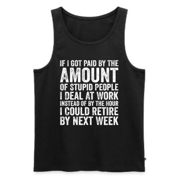Wenn ich nach der Menge dummer Leute bezahlt würde - Männer Premium Bio Tank Top - Schwarz - Vorne - Michal (187cm)