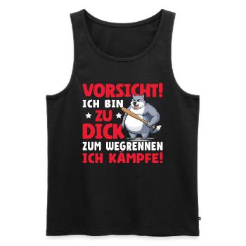 Vorsicht Ich Bin Zu Dick Zum Wegrennen Ich Kämpfe - Männer Premium Bio Tank Top - Schwarz - Vorne - Michal (187cm)