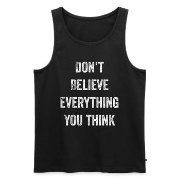 Don't Believe Everything You Think - Men's Premium Organic Tank Top - black - Front - AI Model Male 178 light (178cm)