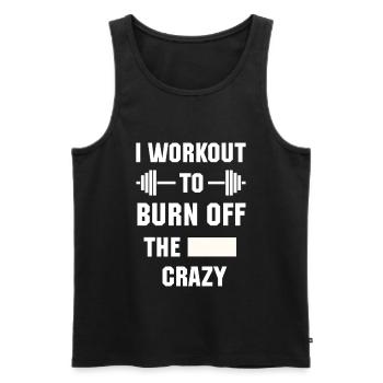 I Workout To Burn Off The Crazy Funny Gym - Men's Premium Organic Tank Top - black - Front - AI Model Male 178 light (178cm)