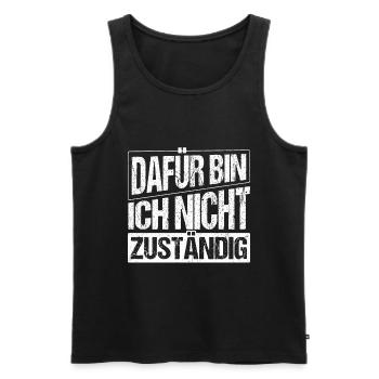 Beamter - Dafür Bin Ich Nicht Zuständig Geschenk - Männer Premium Bio Tank Top - Schwarz - Vorne - Michal (187cm)