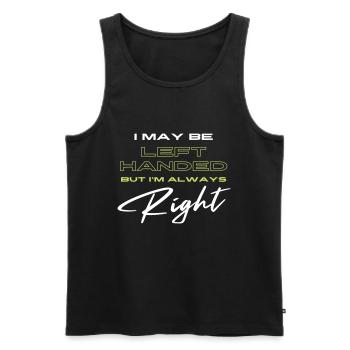 I May Be Left Handed But I'm Always Right - Men's Premium Organic Tank Top - black - Front - Michal (187cm)