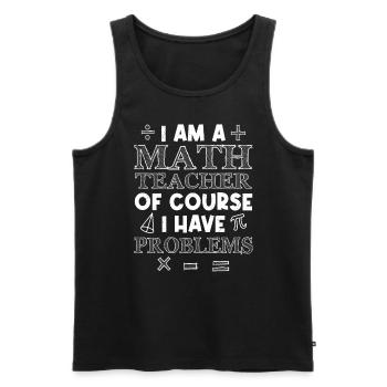 Natürlich habe ich Probleme Mathe Lehrer - Männer Premium Bio Tank Top - Schwarz - Vorne - Michal (187cm)