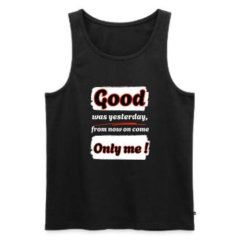 Good was yesterday, from now on I'm coming !-eng. - Men's Premium Organic Tank Top - black - Front - Michal (187cm)