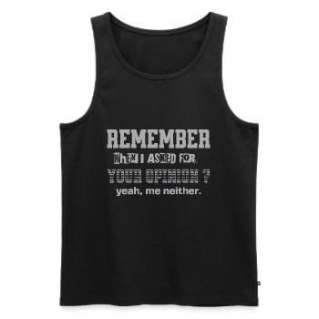Erinnern Sie sich, als ich nach Ihrer Meinung gefragt habe Lustiges Zitat - Männer Premium Bio Tank Top - Schwarz - Vorne - Michal (187cm)