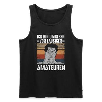 Ich Bin Umgeben Von Lausigen Amateuren - Männer Premium Bio Tank Top - Schwarz - Vorne - AI Model Male 178 light (178cm)
