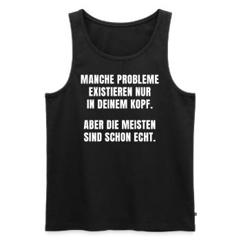 ABER DIE MEISTEN PROBLEME SIND SCHON ECHT. - Männer Premium Bio Tank Top - Schwarz - Vorne - Michal (187cm)