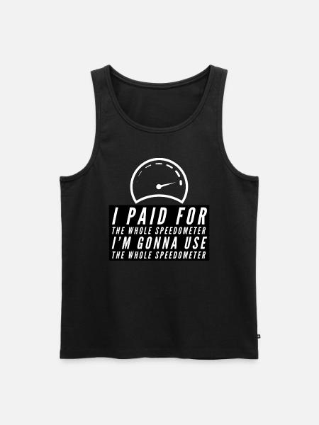 I paid for the whole Speedometer - Männer Premium Bio Tank Top - Schwarz