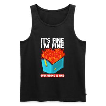 It's Fine I'm Fine Everything Is Fine Dumpster - Männer Premium Bio Tank Top - Schwarz - Vorne - AI Model Male 178 light (178cm)
