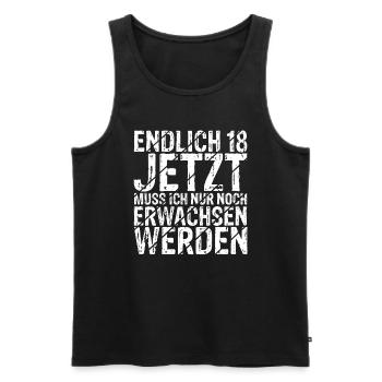 Endlich 18 Jetzt Muss Ich Nur Noch Erwachsen Werde - Männer Premium Bio Tank Top - Schwarz - Vorne - AI Model Male 178 light (178cm)