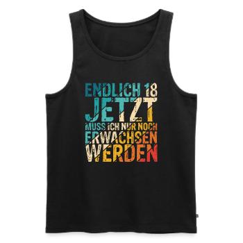 Endlich 18 Jetzt Muss Ich Nur Noch Erwachsen Werde - Männer Premium Bio Tank Top - Schwarz - Vorne - AI Model Male 178 light (178cm)