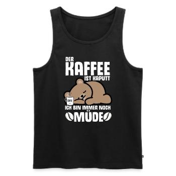 Der Kaffee Ist Kaputt Ich Bin Immer Noch Müde Faul - Männer Premium Bio Tank Top - Schwarz - Vorne - Michal (187cm)