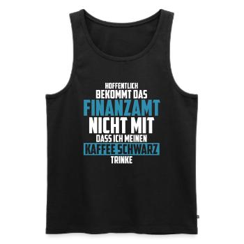 Hoffentlich Bekommt Das Finanzamt Nicht Mit Kaffee - Männer Premium Bio Tank Top - Schwarz - Vorne - Michal (187cm)