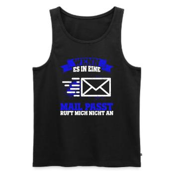 WENN ES IN EINE MAIL PASST , ruft mich nicht an - - Männer Premium Bio Tank Top - Schwarz - Vorne - Michal (187cm)
