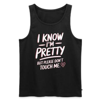I Know Im Pretty But Please Do Not Touch Me Frauen - Männer Premium Bio Tank Top - Schwarz - Vorne - Michal (187cm)