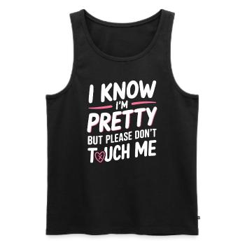I Know Im Pretty But Please Do Not Touch Me Frauen - Männer Premium Bio Tank Top - Schwarz - Vorne - Michal (187cm)