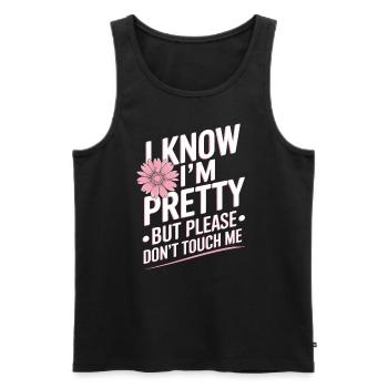 I Know Im Pretty But Please Do Not Touch Me Frauen - Männer Premium Bio Tank Top - Schwarz - Vorne - Michal (187cm)