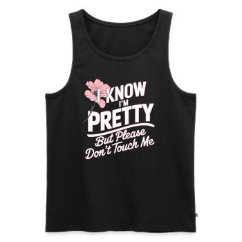 I Know Im Pretty But Please Do Not Touch Me Frauen - Männer Premium Bio Tank Top - Schwarz - Vorne - Michal (187cm)
