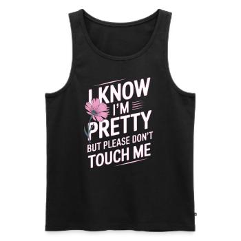 I Know Im Pretty But Please Do Not Touch Me Frauen - Männer Premium Bio Tank Top - Schwarz - Vorne - Michal (187cm)