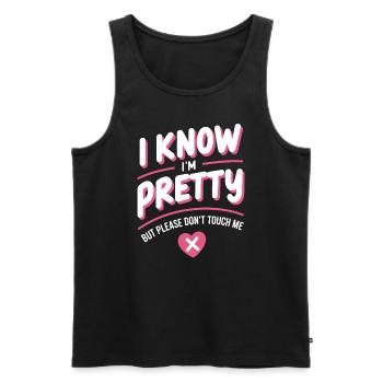 I Know Im Pretty But Please Do Not Touch Me Frauen - Männer Premium Bio Tank Top - Schwarz - Vorne - Michal (187cm)