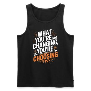 What You're Not Changing Youre Choosing Motivation - Men's Premium Organic Tank Top - black - Front - AI Model Male 178 light (178cm)