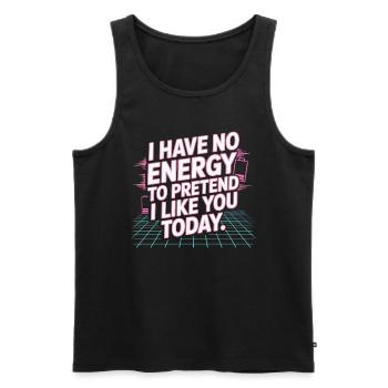 I Have No Energy To Pretend I Like You Today Office - Men's Premium Organic Tank Top - black - Front - AI Model Male 178 light (178cm)