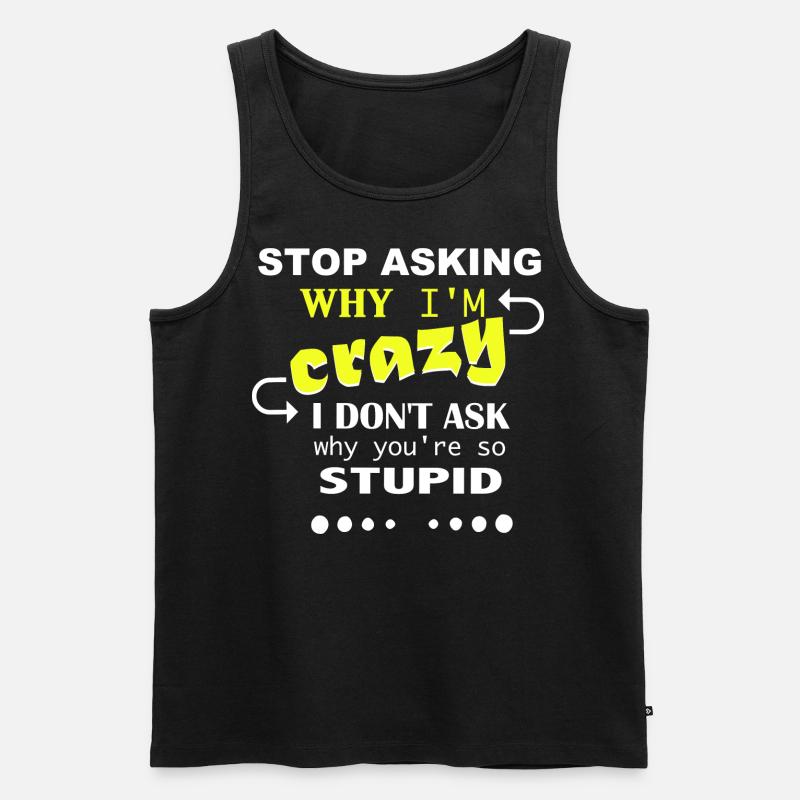 Don't ask me why I'm crazy - Männer Premium Bio Tank Top - Schwarz