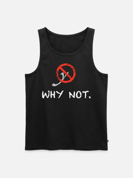 Why not. - Men's Premium Organic Tank Top - black