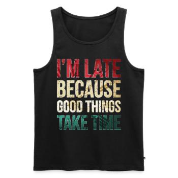 I am late because good things take time Funny - Men's Premium Organic Tank Top - black - Front - AI Model Male 178 light (178cm)