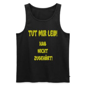 TUT MIR LEID !HAB NICHT ZUGEHÖRT! - Männer Premium Bio Tank Top - Schwarz - Vorne - Michal (187cm)